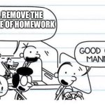 Yay | I WILL REMOVE THE EXISTENCE OF HOMEWORK; ) | image tagged in good one manny | made w/ Imgflip meme maker
