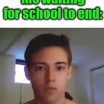 fr | me waiting for school to end: | image tagged in gifs,funny | made w/ Imgflip video-to-gif maker