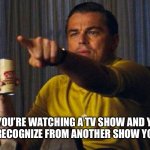 I Recognize That Person | WHEN YOU’RE WATCHING A TV SHOW AND YOU SEE SOMEONE YOU RECOGNIZE FROM ANOTHER SHOW YOU’VE WATCHED | image tagged in leo pointing,tv show,celebrity,look,recognize | made w/ Imgflip meme maker