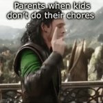 Do your chores kids… or else | Parents when kids don’t do their chores | image tagged in gifs,you had one job | made w/ Imgflip video-to-gif maker