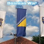 Bosnian Flags | Bosnian War | image tagged in bosnian flags,bosnian war,slavic | made w/ Imgflip meme maker