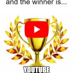 youtube winner | and the winner is... YOUTUBE | image tagged in you win,youtube | made w/ Imgflip meme maker