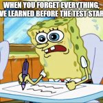 You've done this before, admit it. | WHEN YOU FORGET EVERYTHING, YOU'VE LEARNED BEFORE THE TEST START'S. | image tagged in what i learned in boating school is | made w/ Imgflip meme maker