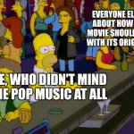 Homer Simpsons in bar | EVERYONE ELSE TALKING ABOUT HOW THE MARIO MOVIE SHOULD HAVE WENT WITH ITS ORIGINAL SONGS. ME, WHO DIDN'T MIND THE POP MUSIC AT ALL | image tagged in homer simpsons in bar,mario,meme,bar,unpopular opinion,homer | made w/ Imgflip meme maker