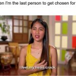 *weeps uncontrolably* | Me when I'm the last person to get chosen for soccer | image tagged in i feel my heart crack,sports | made w/ Imgflip meme maker