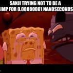 insert title | SANJI TRYING NOT TO BE A SIMP FOR 0.00000001 NANOSECONDS | image tagged in gifs,spongebob | made w/ Imgflip video-to-gif maker