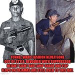 Funny | TUNNEL WARS FASHION NEVER GONE OUT OF STYLE. REVOLVER WITH SUPPRESSOR HEIGHT SIGHT AND LAMP SHADE AND FLIP FLOPS ON PAJAMAS ARE STILL USED TO THIS DAY. | image tagged in funny | made w/ Imgflip meme maker