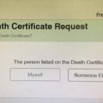 Death certificate | image tagged in online request,death certificate,person listed,myself,someone else,fun | made w/ Imgflip meme maker