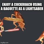 top 10 anime battles of all time | ENJOY A COCKROACH USING A BAGUETTE AS A LIGHTSABER | image tagged in gifs,funny,memes | made w/ Imgflip video-to-gif maker