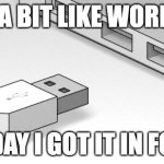 USB plug never goes in right way up | IT'S A BIT LIKE WORDLE... TODAY I GOT IT IN FOUR | image tagged in usb plug never goes in right way up | made w/ Imgflip meme maker