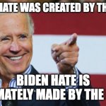 Trump Hate | TRUMP HATE WAS CREATED BY THE MEDIA; BIDEN HATE IS LEGITIMATELY MADE BY THE PEOPLE | image tagged in cool joe biden | made w/ Imgflip meme maker