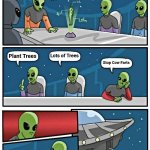 Electric Cars won't help us | Stupid Humans have ruined this planet , what can be done ? Lots of Trees; Plant Trees; Stop Cow Farts | image tagged in memes,alien meeting suggestion,silly humans,forests,x x everywhere,mother nature is pissed | made w/ Imgflip meme maker
