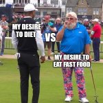 Happy National Fast Food Day | MY DESIRE TO DIET; VS; MY DESIRE TO EAT FAST FOOD | image tagged in john daly and tiger woods,fast food,diet,golf,memes,funny | made w/ Imgflip meme maker