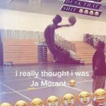 i really thought i was ja morant meme