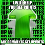 It's not upvote begging, it's upvote giving to you | I WILL HELP YOU GET POINTS; ANY COMMENTS GET UPVOTES | image tagged in upvote | made w/ Imgflip meme maker
