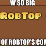 W so big it’s one of Robtop’s comments