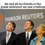 good times lol | Me and all my friends in the 3rd grade whenever we saw a helicopter: | image tagged in funny,memes,nostalgia | made w/ Imgflip meme maker
