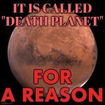 DEATH PLANET | IT IS CALLED "DEATH PLANET"; FOR A REASON | image tagged in mars,planet,death,evolution,human evolution,earth | made w/ Imgflip meme maker