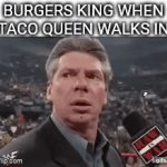 Tacos are my favorite food | BURGERS KING WHEN TACO QUEEN WALKS IN | image tagged in gifs,x when x walks in,burger king,taco,funny,memes | made w/ Imgflip video-to-gif maker