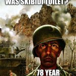 The suffering | GRANDSON: "WHO WAS SKIBIDI TOILET?"; 78 YEAR OLD ME: | image tagged in thousand yard stare,grandpa,grandchildren | made w/ Imgflip meme maker