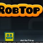 Robtop shut up meme