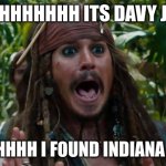 Capt Jack Sparrow Ahhh | AHHHHHHHHHH ITS DAVY JONES; AHHHHHHH I FOUND INDIANA JONES | image tagged in capt jack sparrow ahhh | made w/ Imgflip meme maker