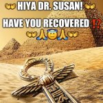 Grand Rising Dr. Susan! | 👐 HIYA DR. SUSAN! 👐; HAVE YOU RECOVERED ⁉️
👐🙏😇🙏👐 | image tagged in grand rising pyramid | made w/ Imgflip meme maker