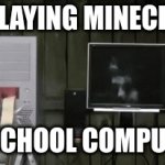 Computer Go Boom Boom | ME PLAYING MINECRAFT:; MY SCHOOL COMPUTER: | image tagged in gifs,memes,school | made w/ Imgflip video-to-gif maker