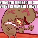 Triggered Plankton | ME RESISTING THE URGE TO DO SOMETHING ILLEGAL WHEN I REMEMBER I HAVE FREE WILL | image tagged in triggered plankton | made w/ Imgflip meme maker