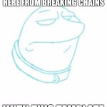 Polterpup bruh | I STOP PEOPLE ON HERE FROM BREAKING CHAINS; WITH THIS TEMPLATE | image tagged in polterpup bruh | made w/ Imgflip meme maker