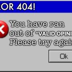 You have ran out of valid opinions