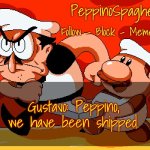 Peppino Temp | Gustavo: Peppino, we have been shipped. | image tagged in peppino temp,shipping,megamind | made w/ Imgflip meme maker