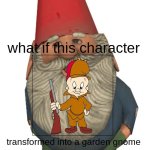 what if elmer fudd turned into a garden gnome