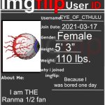 imgflip User ID | EYE_OF_CTHULU; 2021-03-17; Female; 5’ 3”; 110 lbs. Because I was bored one day; I am THE Ranma 1/2 fan | image tagged in imgflip user id,terraria,ranma,ranma1/2,rumikotakahashi,ryogahibiki | made w/ Imgflip meme maker