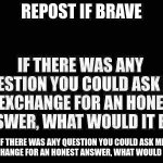 Repost if brave