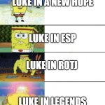 Luke's weak to strong non canon in a nutshell | LUKE IN A NEW HOPE; LUKE IN ESP; LUKE IN ROTJ; LUKE IN LEGENDS | image tagged in star wars | made w/ Imgflip meme maker