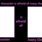 what if character is afraid of scary character