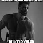 The beast | ME WHEN IM THE STRONGEST KID ON THE TEAM; AT 5'11, 220LBS AND "THE BEAST" | image tagged in giga chad | made w/ Imgflip meme maker