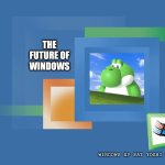 Windows | THE FUTURE OF WINDOWS; WINDOWS XP FAT YOSHI EDITION | image tagged in windows me boxes,fat yoshi | made w/ Imgflip meme maker