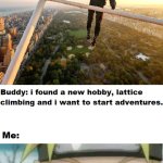 Climbing buddys be like | image tagged in naruto,meme,template,latticeclimbing,anime,tower | made w/ Imgflip meme maker