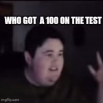 True story in German class | WHO GOT  A 100 ON THE TEST; IT'S SUPPOSED TO BE FOR THE PERSON NEXT TOO YOU | image tagged in gifs,why | made w/ Imgflip video-to-gif maker