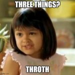 for three though | THREE THINGS? THROTH | image tagged in why not both | made w/ Imgflip meme maker