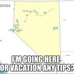 Nevada | I'M GOING HERE FOR VACATION ANY TIPS? | image tagged in nevada,madness combat | made w/ Imgflip meme maker
