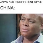 is china a joke to you? | PEOPLE: TALKS ABOUT JAPAN AND ITS DIFFERENT STYLE; CHINA: | image tagged in am i a joke to you | made w/ Imgflip meme maker