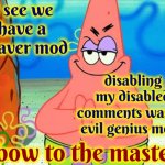 We've Got A Cleaver Imgflip Mod!!! | I see we have a cleaver mod; disabling my disabled comments was an evil genius move; I bow to the master! | image tagged in sneeky patrick,meanwhile on imgflip,imgflip mods,i heart imgflip,evil genius,memes | made w/ Imgflip meme maker