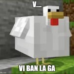 vi ban la ga | V.... VI BAN LA GA | image tagged in cursed chicken | made w/ Imgflip meme maker