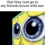 They actually ALWAYS did this | My younger sibling after they realize that they cant go to my friends house with me: | image tagged in gifs,meme,siblings,friends | made w/ Imgflip video-to-gif maker