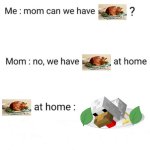 happy early thanksgiving noobs | image tagged in can we have no we have at home at home,memes,funny,thanksgiving,november | made w/ Imgflip meme maker