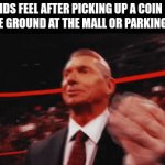 fr tho | HOW KIDS FEEL AFTER PICKING UP A COIN OFF THE GROUND AT THE MALL OR PARKING LOT: | image tagged in gifs,money,money money | made w/ Imgflip video-to-gif maker