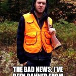 It Still Counts As Hunting, Right? | THE GOOD NEWS: I SHOT MY FIRST TURKEY FOR THANKSGIVING THIS YEAR! THE BAD NEWS: I'VE BEEN BANNED FROM THE SUPERMARKET FOR LIFE. | image tagged in sexy hunter,funny,humor,fun,thanksgiving | made w/ Imgflip meme maker